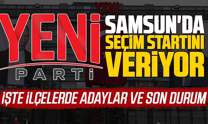 YENİ Parti'de Samsun'da seçimlere başlıyor