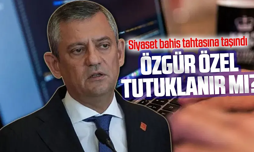 YENİ Parti lideri Özgür Özel'in tutuklanıp tutuklanmayacağına para yatırdılar