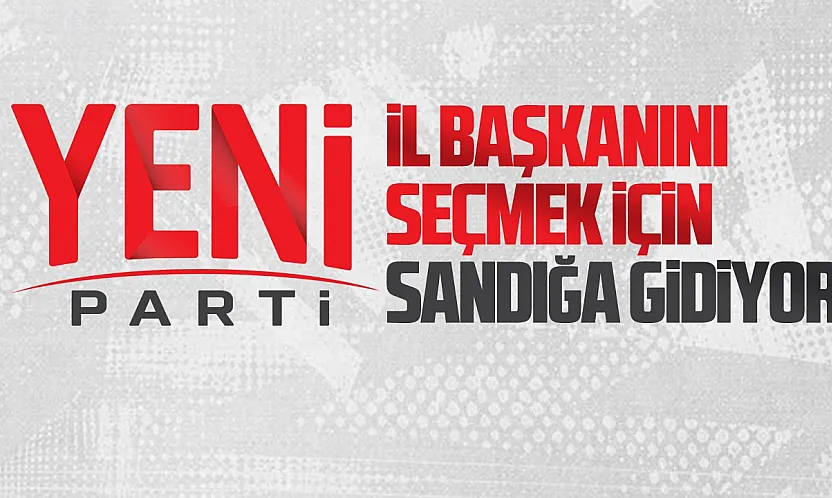 YENİ Parti Samsun'da ön seçim tarihleri belli oldu