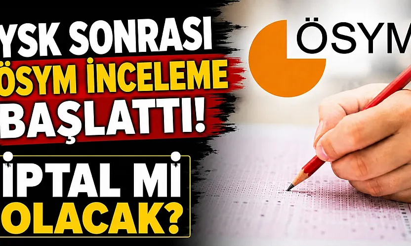YKS sonrası ÖSYM inceleme başattı!İptal mi olacak?