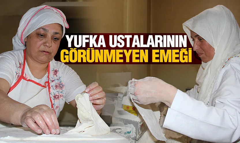 Yufkanın Macerasının Gizli Kahramanları Anlattı