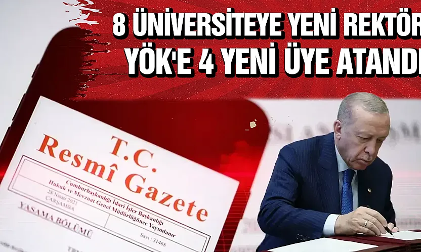 Yükseköğretimde Görev Değişimi: YÖK'e 4 Yeni Üye, 8 Üniversiteye Yeni Rektör