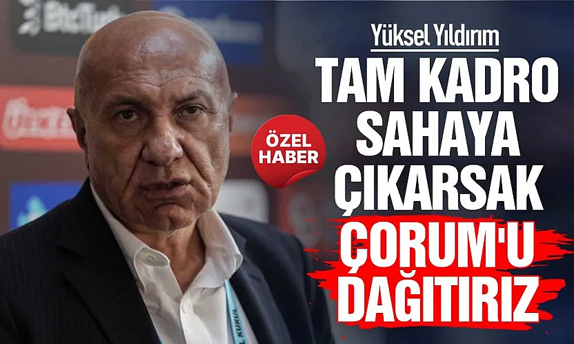 Yüksel Yıldırım'dan Çorum FK açıklaması