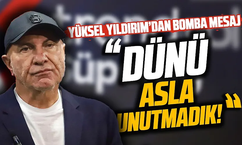 Yüksel Yıldırım'dan dikkat çeken mesaj