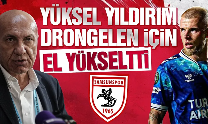 Yüksel Yıldırım'dan Drongelen açıklaması