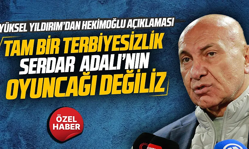 Yüksel Yıldırım'dan, Mustafa Erhan Hekimoğlu açıklaması