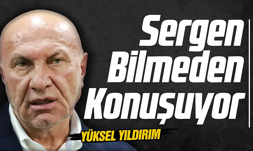 Yüksel Yıldırım'dan Sergen Yalçın'a sert cevap